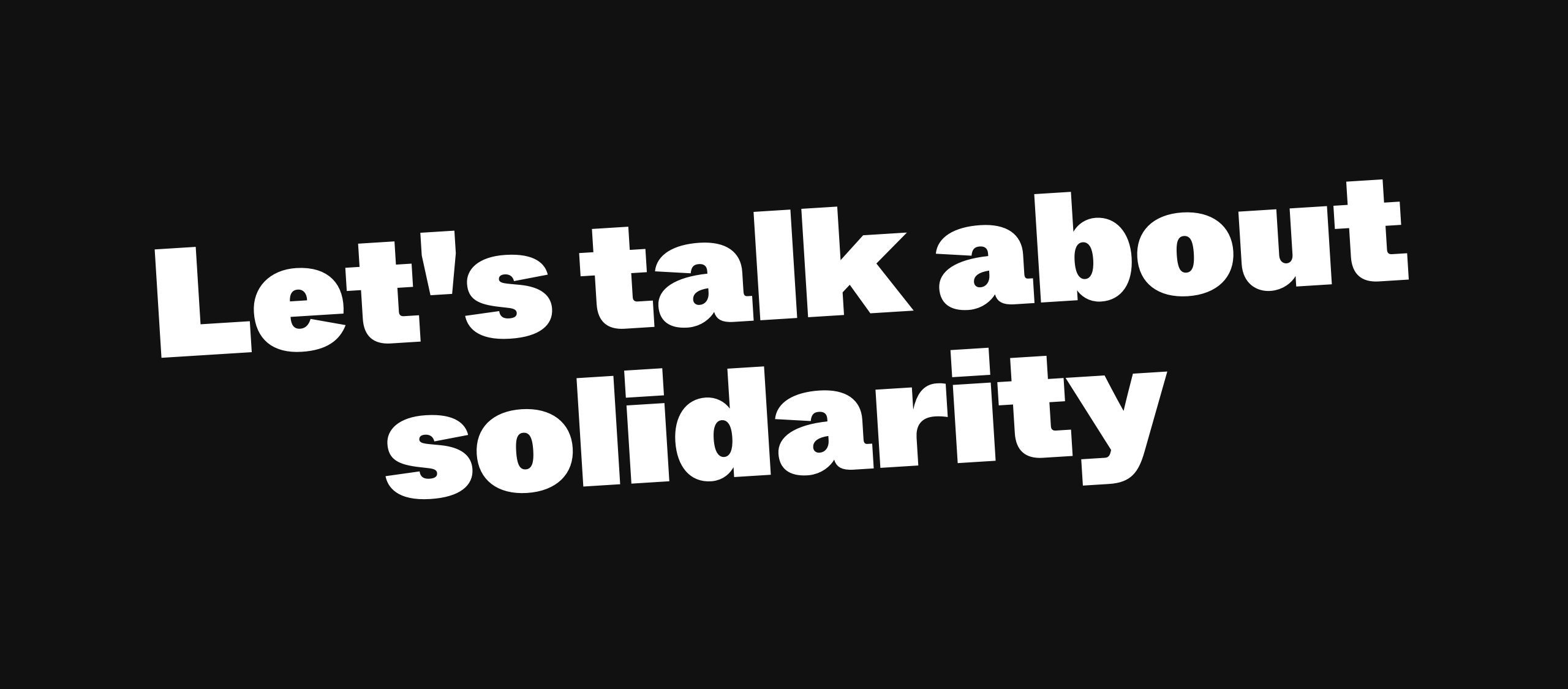 Let’s talk about solidarity