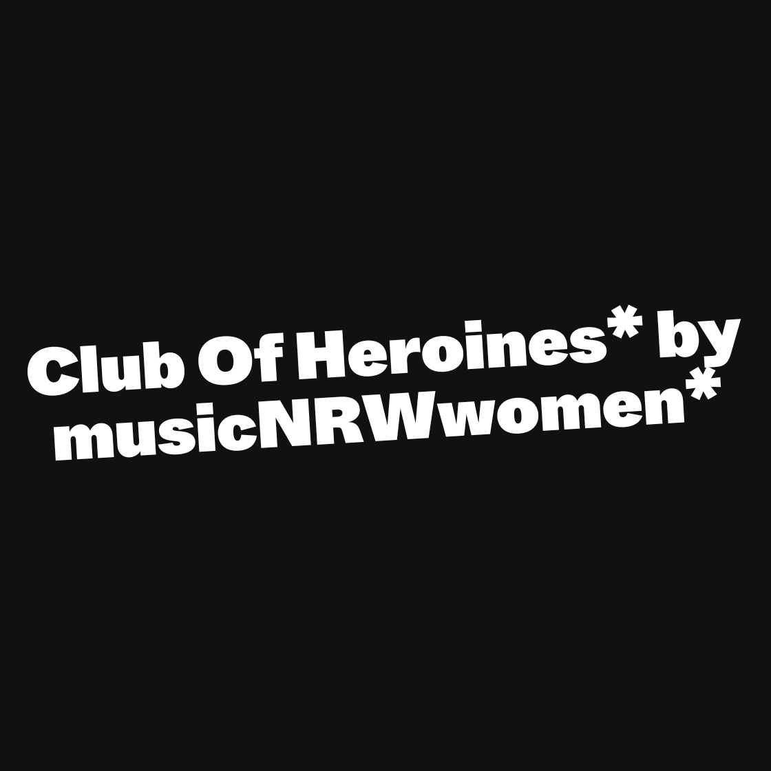 Club of Heroines* by musicNRWwomen*