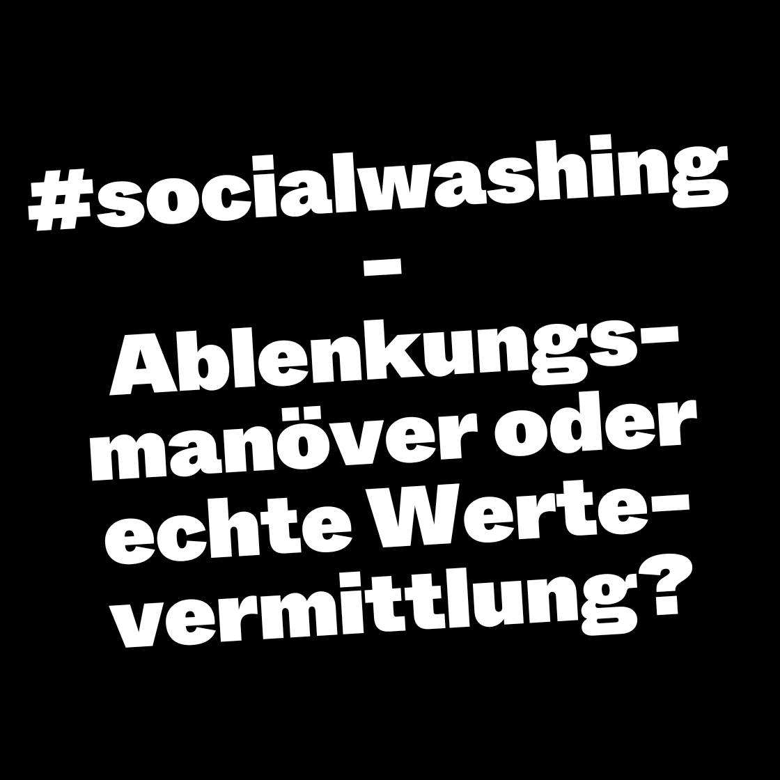 #socialwashing - Ablenkungsmanöver oder echte Wertevermittlung?