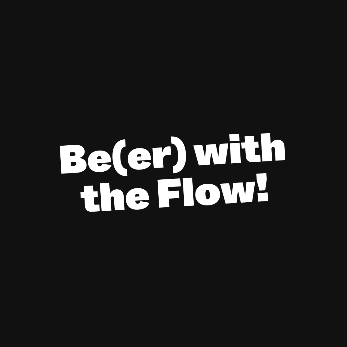 Be(er) with the Flow!